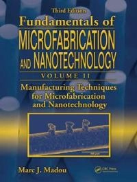 Fundamentals of microfabrication and nanotechnology; Marc J. Madou; 2012