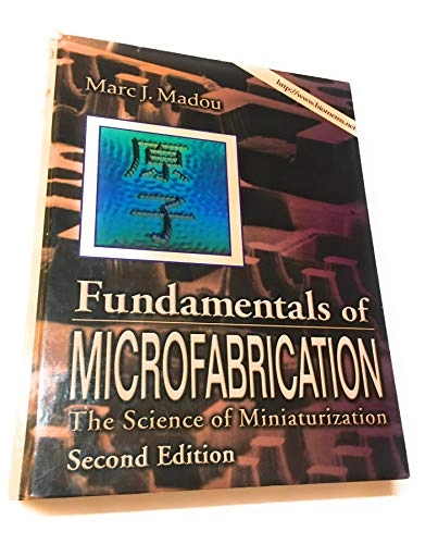 Fundamentals of microfabrication : the science of miniaturization; Marc J. Madou; 2002