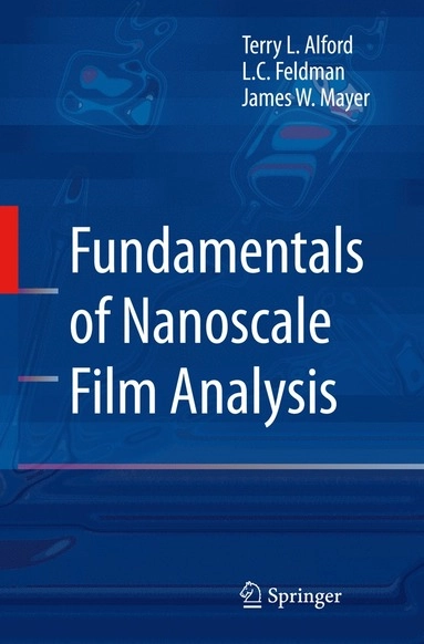 Fundamentals of Nanoscale Film Analysis; Terry L Alford, L C Feldman, James W Mayer; 2007
