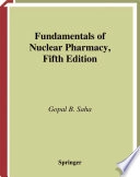 Fundamentals of nuclear pharmacy; Gopal B. Saha; 2004