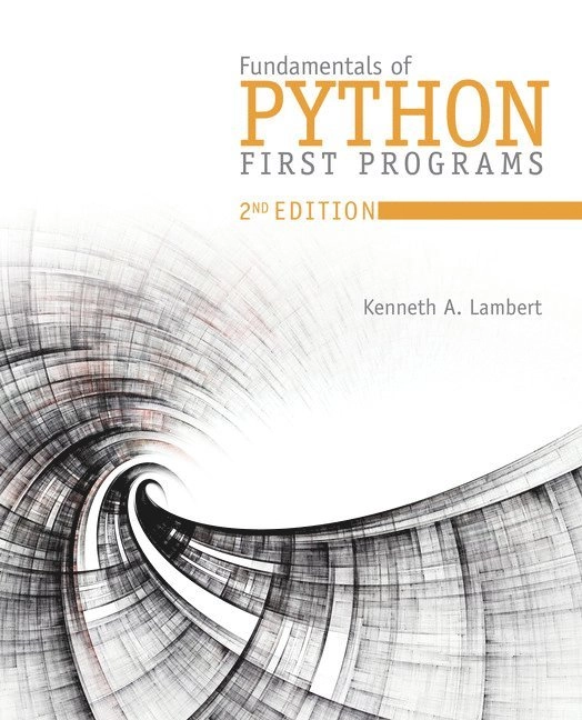 Fundamentals of Python : first programs; Kenneth A. Lambert, Martin Osborne; 2018