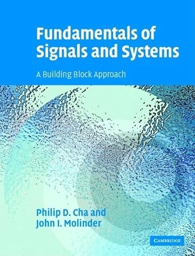 Fundamentals of signals and systems : a building block approach; Philip D. Cha; 2006