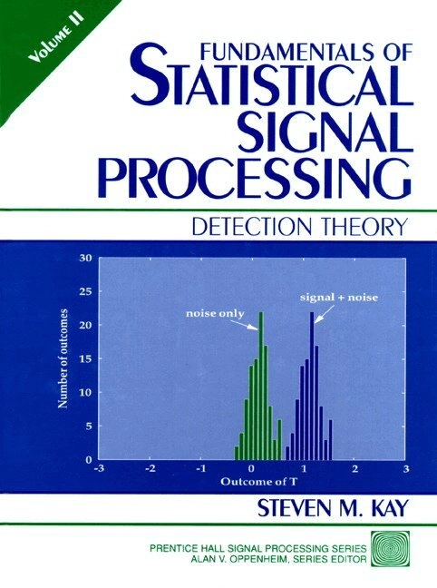 Fundamentals of statistical signal processing · Detection theory, Vol. 2; Steven M. Kay; 1998