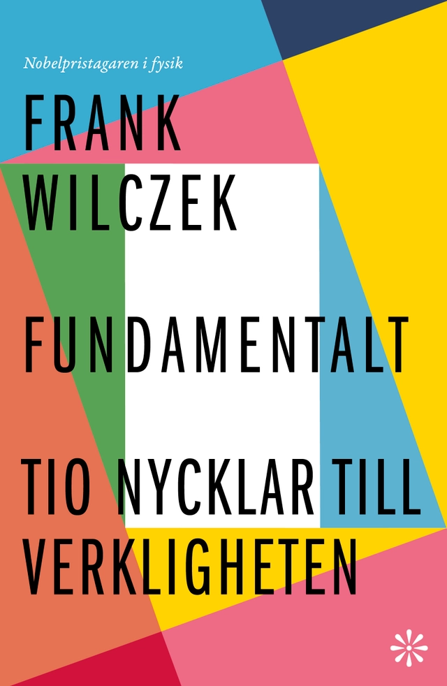 Fundamentalt : tio nycklar till verkligheten; Frank Wilczek; 2022