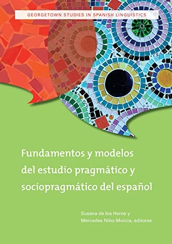 Fundamentos y modelos del estudio pragmático y socio-pragmático del español; Susana De Los Heros, Mercedes Niño-Murcia; 2012