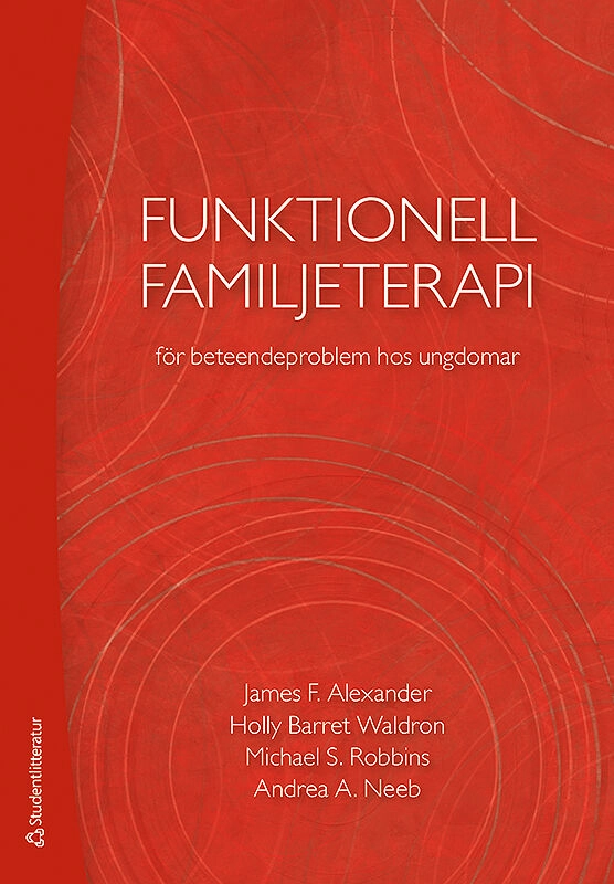 Funktionell familjeterapi för beteendeproblem hos ungdomar; James F. Alexander, Holly Barrett Waldron, Michael S. Robbins, Andrea A. Neeb; 2016