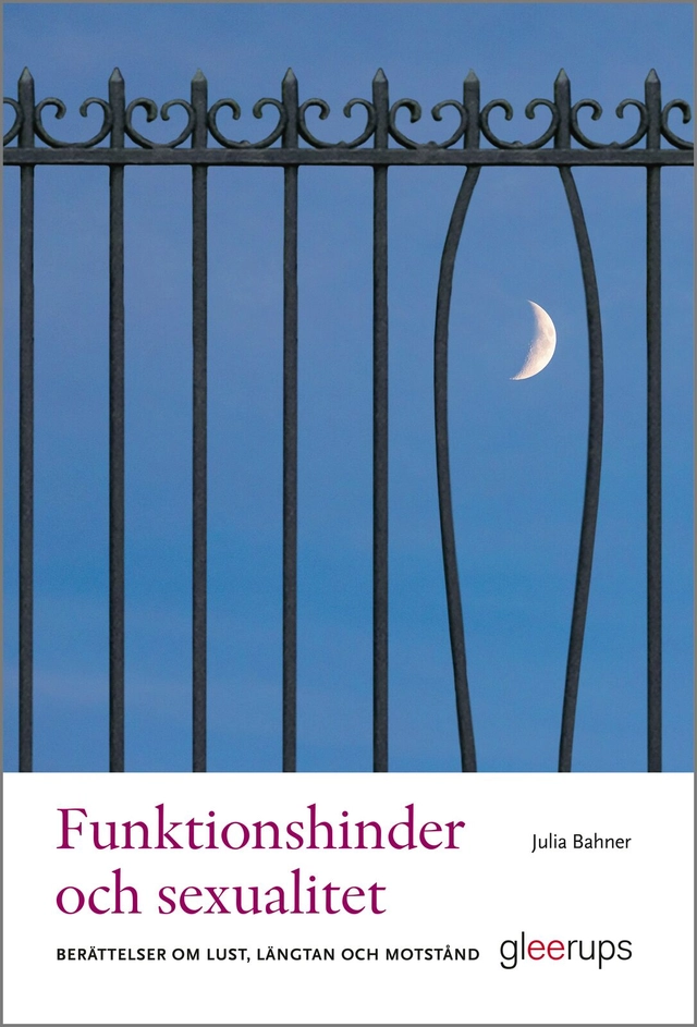 Funktionshinder och sexualitet : berättelser om lust, längtan och motstånd; Julia Bahner; 2025