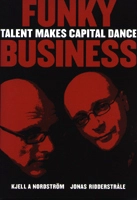 Funky business : talent makes capital dance; Kjell A. Nordström, Jonas Riddertråle; 1999