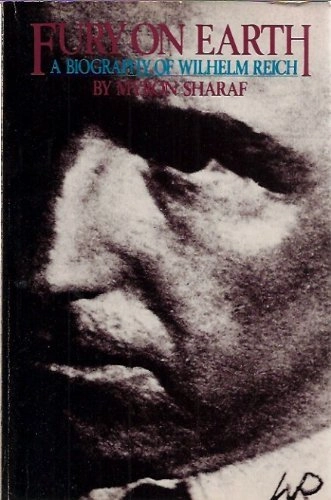 Fury on Earth: A Biography of Wilhelm Reich; Myron R. Sharaf