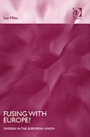 Fusing with Europe? : Sweden in the European Union; Lee Miles; 2005
