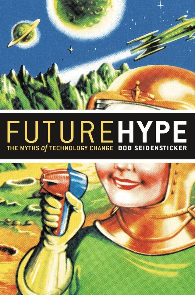 Future hype : the myths of technology change; Robert B. Seidensticker; 2006