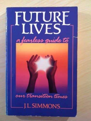 Future Lives: A Fearless Guide to Our Transition Times; Jerry Laird Simmons; 1990