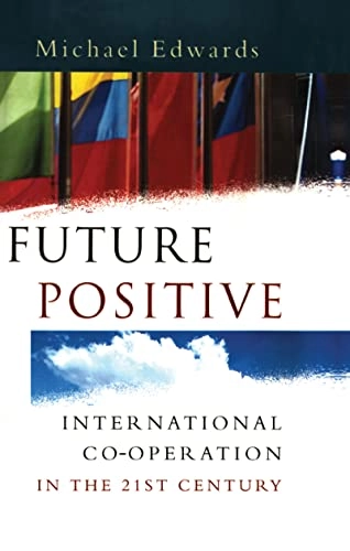 Future positive : international co-operation in the 21st century; Michael Edwards; 1999