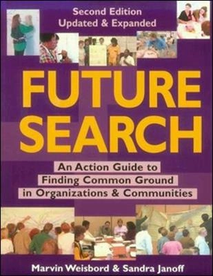 Future search : an action guide to finding common ground on organizations and communities; Marvin R. Weisbord; 2000