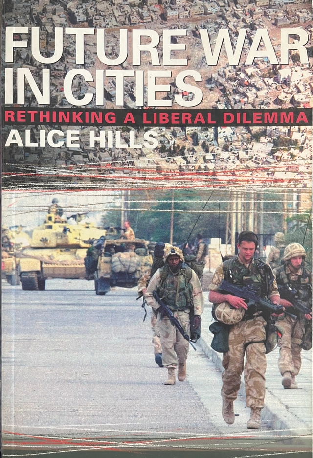 Future war in cities : rethinking a liberal dilemma; Alice Hills; 2004