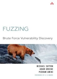 Fuzzing : brute force vulnerabilty discovery; Michael. Sutton; 2007