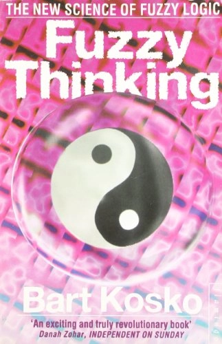 Fuzzy thinking : new science of fuzzy logic; Bart Kosko; 1994