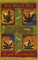 Fyra grundstenar till ett bättre liv; Miguel Ruiz; 2001