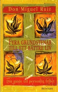 Fyra grundstenar till ett bättre liv; Don Miguel Ruiz; 2002