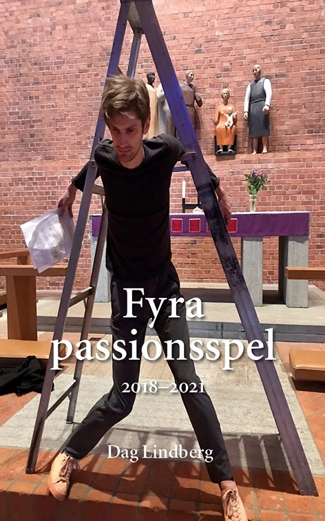 Fyra passionsspel 2018-2021; Dag Lindberg; 2022