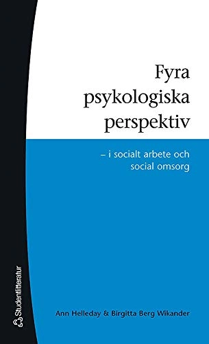 Fyra psykologiska perspektiv : i socialt arbete och social omsorg; Ann Helleday, Birgitta Berg Wikander; 2007