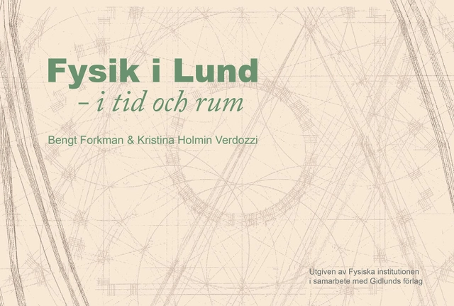 Fysik i Lund : i tid och rum; Bengt Forkman, Kristina Holmin Verdozzi; 2016