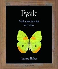 Fysik : vad som är värt att veta; Joanne Baker; 2013