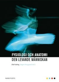 Fysiologi och anatomi : den levande människan; Ulla Fasting, Jørgen Hougaard; 2009