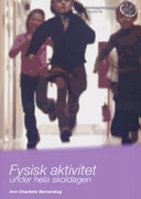 Fysisk aktivitet under hela skoldagen; Ann-Charlotte Bernerskog; 2006