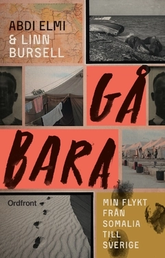 Gå bara : min flykt från Somalia till Sverige; Abdi Elmi, Linn Bursell; 2017