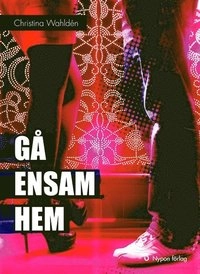 Gå ensam hem; Christina Wahldén; 2011