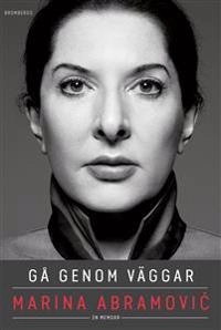 Gå genom väggar; Marina Abramovic, James Kaplan; 2017