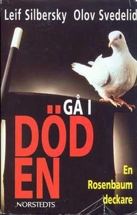 Gå i döden : en Rosenbaumdeckare; Leif Silbersky, Olov Svedelid; 1996