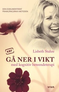 Gå ner i vikt med kognitiv beteendeterapi : den dokumenterat framgångsrika metoden; Lisbeth Stahre; 2007