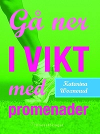 Gå ner i vikt med promenader; Katarina Woxnerud; 2007