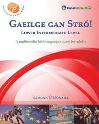 Gaeilge Gan stró! : lower intermediate : a multimedia Irish language course for adults; Éamonn Ó Dónaill; 2010