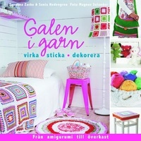 Galen i garn : Virka sticka dekorera; Susanna Zacke, Sania Hedengren; 2010