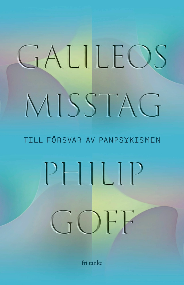 Galileos misstag : till försvar av panpsykismen; Philip Goff; 2021
