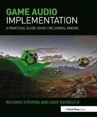 Game audio implementation : a practical guide using the unreal engine; Richard Stevens; 2016