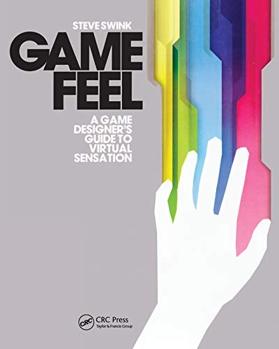 Game feel : a game designer's guide to virtual sensation; Steve. Swink; 2009