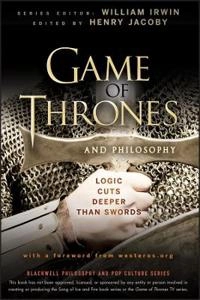 Game of Thrones and Philosophy: Logic Cuts Deeper Than Swords; William Irwin, Henry Jacoby; 2012