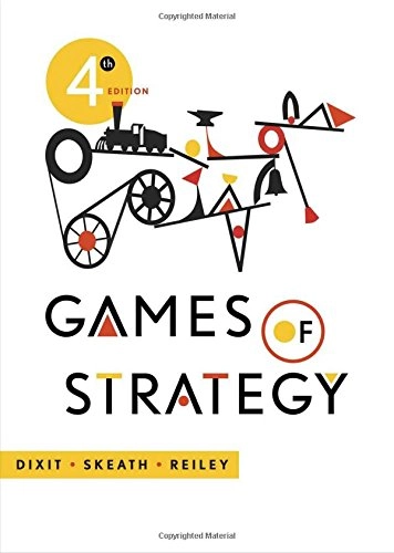 Games of Strategy; Avinash K. Dixit, Susan Skeath, David H. Reiley; 2015