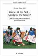 Games of the Past - Sports for the Future?: Globalisation, Diversification, Transformation; Gertrud Pfister; 2004