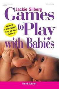 Games to Play with BabiesEarly Childhood developmentGames to Play Series; Jackie Silberg