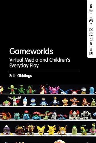 Gameworlds : virtual media and children's everyday play; Seth Giddings; 2014