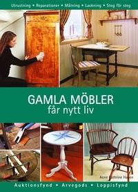 Gamla möbler får nytt liv : reparationer och ytbehandlingar; Anne Cathrine Hagen; 2006