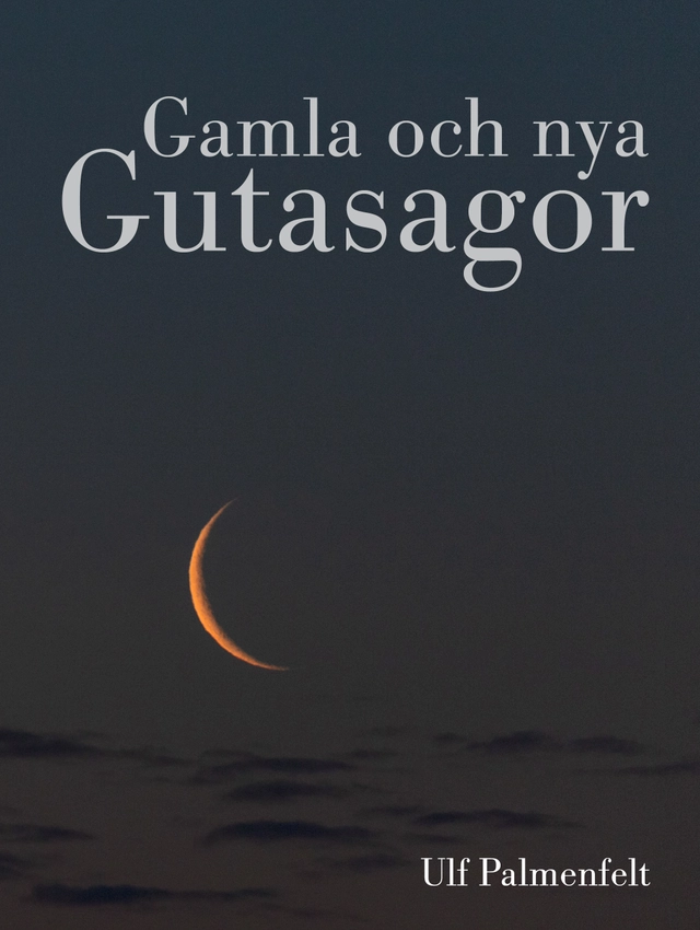 Gamla och nya Gutasagor; Ulf Palmenfelt; 2018
