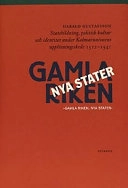 Gamla riken, nya stater : statsbildning, politisk kultur och identiteter under Kalmarunionens upplösningsskede 1512-1541; Harald Gustafsson; 2000