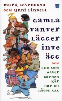 Gamla tanter lägger inte ägg och Gud som haver barnen kär har du någon ull; Mark Levengood, Unni Lindell; 2007