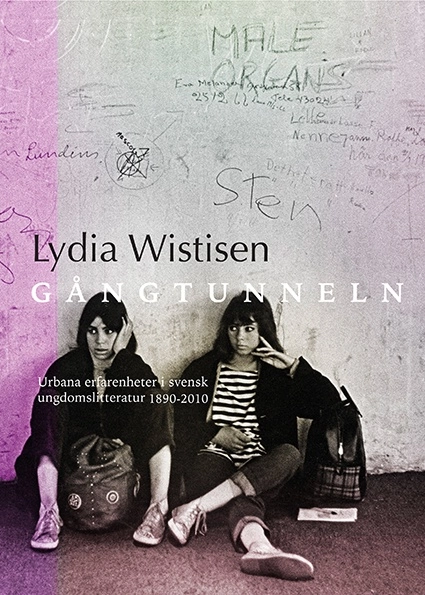 Gångtunneln : urbana erfarenheter i svensk ungdomslitteratur 1890-2010; Lydia Wistisen; 2017